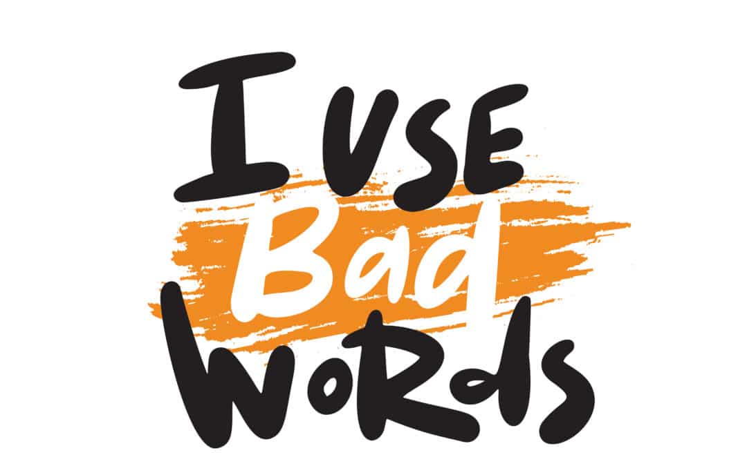 I use bad words