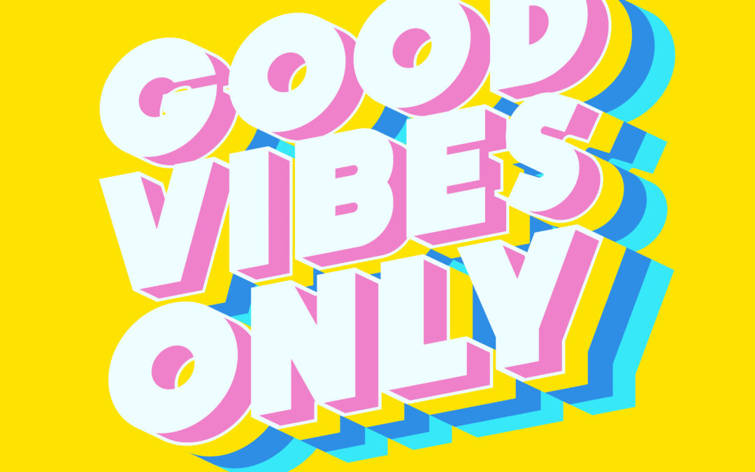 Good vibes only